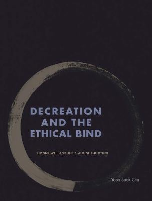 Decreation and the Ethical Bind by Yoon Sook Cha Paper Plus