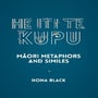 He Iti te Kupu: Maori Metaphors and Similes -