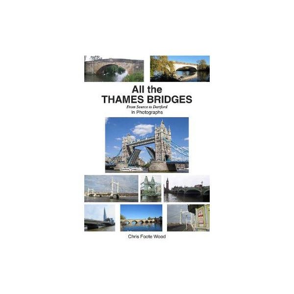 All the Thames Bridges from Source to Dartford in photogrpahs -