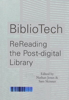 BiblioTech: ReReading the Post-digital Library by Nathan Jones | Paper Plus