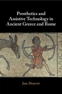 Prosthetics and Assistive Technology in Ancient Greece and Rome by Jane ...