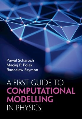 A First Guide to Computational Modelling in Physics by Pawel