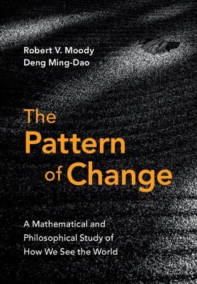 The Pattern of Change by Robert V. Moody, Ming-Dao Deng | Paper Plus