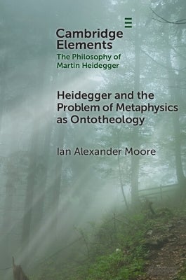 Heidegger and the Problem of Metaphysics as Ontotheology by Ian ...