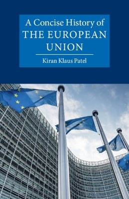 A Concise History of the European Union by Kiran Klaus Patel | Paper Plus