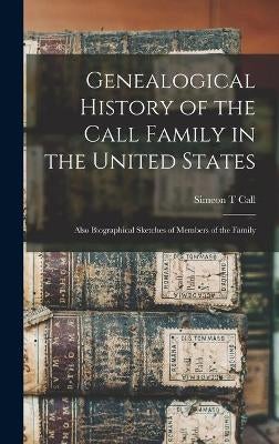 Genealogical History of the Call Family in the United States by Simeon ...