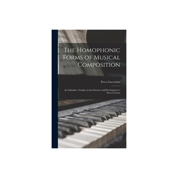 The Homophonic Forms of Musical Composition by Percy 1853-1943 ...