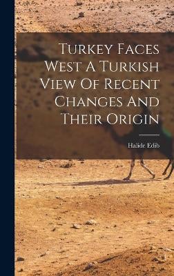 Turkey Faces West A Turkish View Of Recent Changes And Their Origin by ...