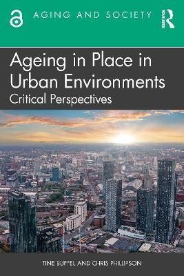 Ageing in Place in Urban Environments by Tine Buffel, Chris Phillipson ...