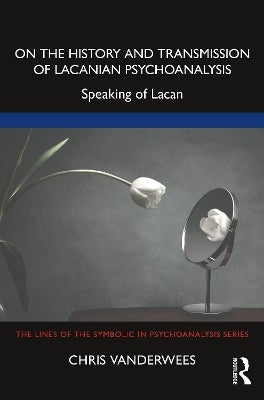 On the History and Transmission of Lacanian Psychoanalysis by Chris ...