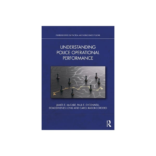 Police Operational Guide Understanding Police Operational Performance by James E. McCabe, Paul E ...