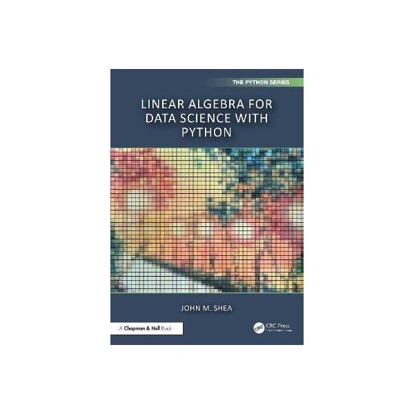 Linear Algebra for Data Science with Python by John M. Shea | Paper Plus