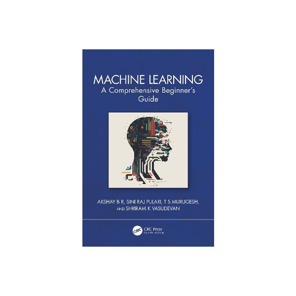 Machine Learning Sunny Raj Machine Learning by Akshay B R, Sini Raj Pulari, T S Murugesh, Shriram ...