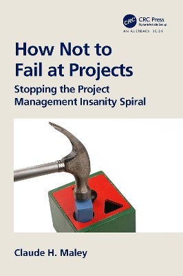 How Not to Fail at Projects by Claude H. Maley | Paper Plus