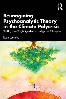 Reimagining Psychoanalytic Theory in the Climate Polycrisis by Ryan ...