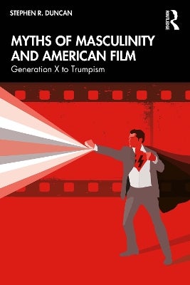 Myths of Masculinity and American Film by Stephen R. Duncan | Paper Plus