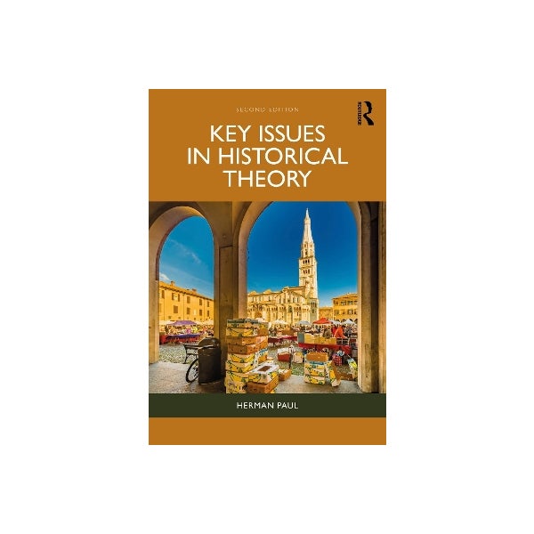 Historical Issues Key Issues in Historical Theory by Herman Paul | Paper Plus