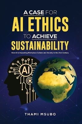 A Case for AI Ethics to Achieve Sustainability by Thami Msubo | Paper Plus