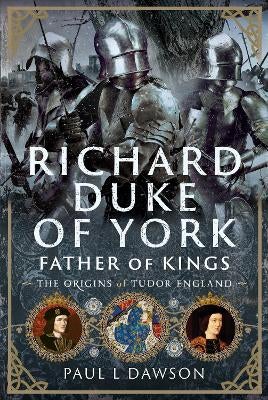 Richard Duke of York, Father of Kings by Paul L Dawson | Paper Plus
