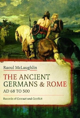 The Ancient Germans and Rome, AD 68 to 500 by Raoul McLaughlin | Paper Plus