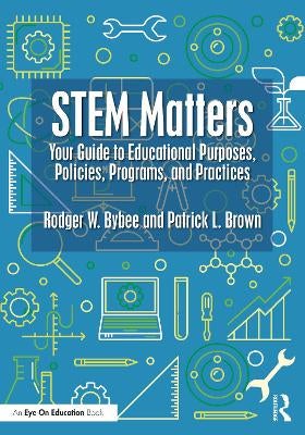 STEM Matters by Rodger W. Bybee, Patrick L. Brown | Paper Plus
