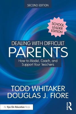 Dealing with Difficult Parents (School Leader Edition) by Todd Whitaker ...