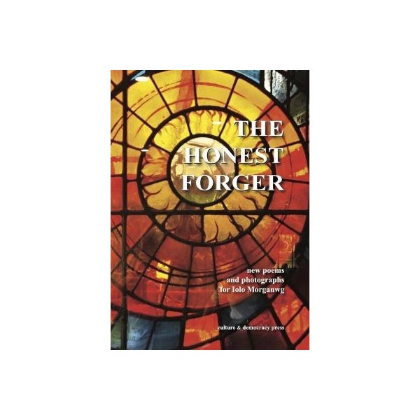 The Honest Forger New Poems And Photographs For Iolo Morganwg By the-honest-forger-new-poems-and-photographs-for-iolo-morganwg-by