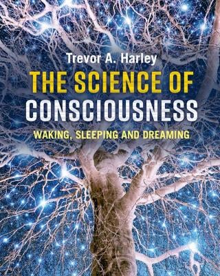 The Science of Consciousness by Trevor A. Harley | Paper Plus