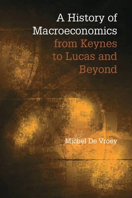 A History of Macroeconomics from Keynes to Lucas and Beyond by Michel