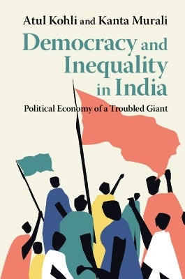 Democracy and Inequality in India by Atul Kohli, Kanta Murali | Paper Plus