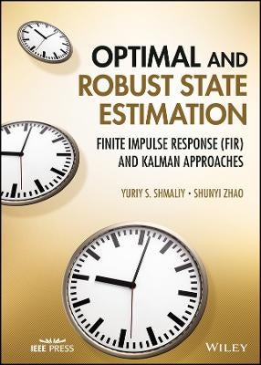 Optimal and Robust State Estimation by Yuriy S. Shmaliy, Shunyi Zhao ...