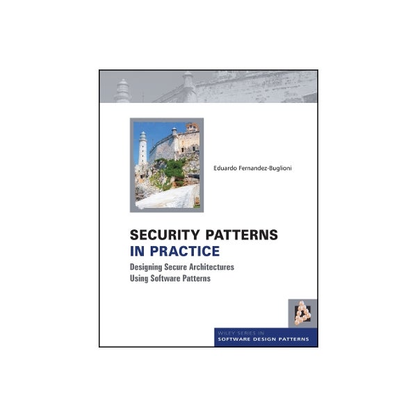 Security Patterns in Practice by Eduardo Fernandez-Buglioni | Paper Plus
