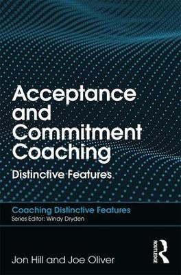 Acceptance and Commitment Coaching by Jon Hill, Joe Oliver | Paper Plus