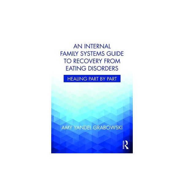 An Internal Family Systems Guide to Recovery from Eating Disorders -