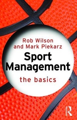 Sport Management: The Basics by Rob Wilson, Mark Piekarz | Paper Plus