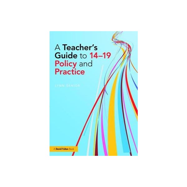 A Teacher's Guide to 14-19 Policy and Practice -