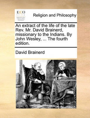 An Extract of the Life of the Late REV. Mr. David Brainerd, Missionary ...