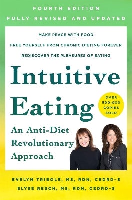 Intuitive Eating, 4th Edition by Evelyn Tribole, Elyse Resch