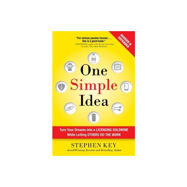 One Simple Idea, Revised and Expanded Edition: Turn Your Dreams into a Licensing Goldmine While Letting Others Do the Work -