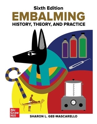 Embalming: History, Theory, and Practice, Sixth Edition by Sharon Gee ...