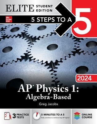 5 Steps to a 5 AP Physics 1 AlgebraBased 2024 Elite Student Edition
