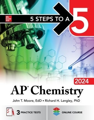 5 Steps to a 5 AP Chemistry 2024 by John Moore, Mary Millhollon, John