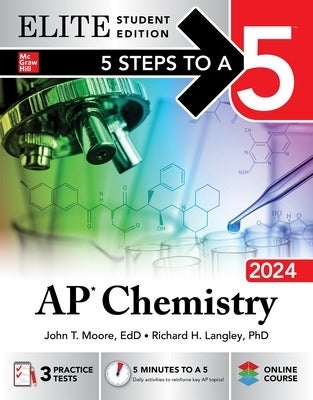 5 Steps to a 5 AP Chemistry 2024 Elite Student Edition by John Moore