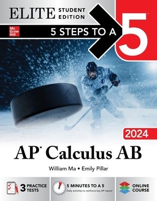 5 Steps to a 5 AP Calculus AB 2024 Elite Student Edition by William Ma
