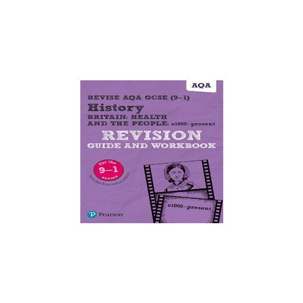 Pearson REVISE AQA GCSE (9-1) History Britain: Health and the people, c1000 to the present day Revision Guide and Workbook : For 2024 and 2025 assessments and exams - incl. free online edition (REVISE AQA GCSE History 2016) -