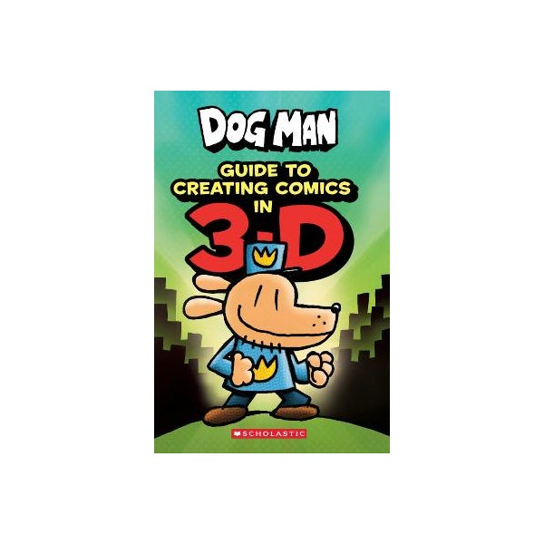 Dog Man: Guide to Creating Comics in 3-D -