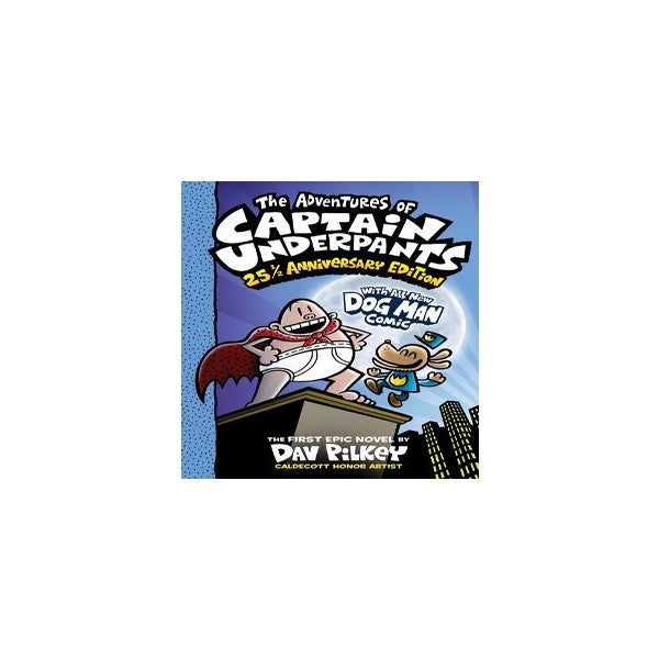 The Adventures of Captain Underpants (Captain Underpants #1: 25 1/2  Anniversary Edition) by Dav Pilkey