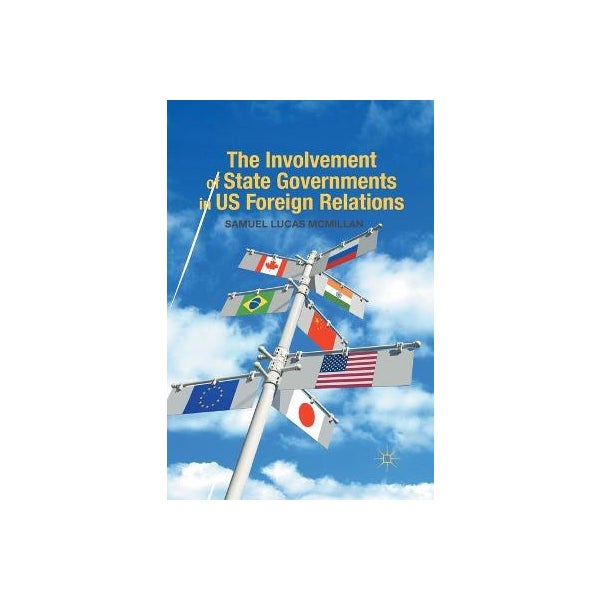 The Involvement of State Governments in US Foreign Relations by S ...