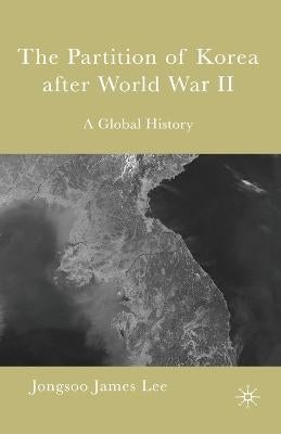 The Partition of Korea After World War II by Jongsoo James Lee | Paper Plus