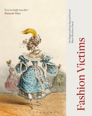 fashion victims the dangers of dress past and present Fashion Victims by Alison Matthews David